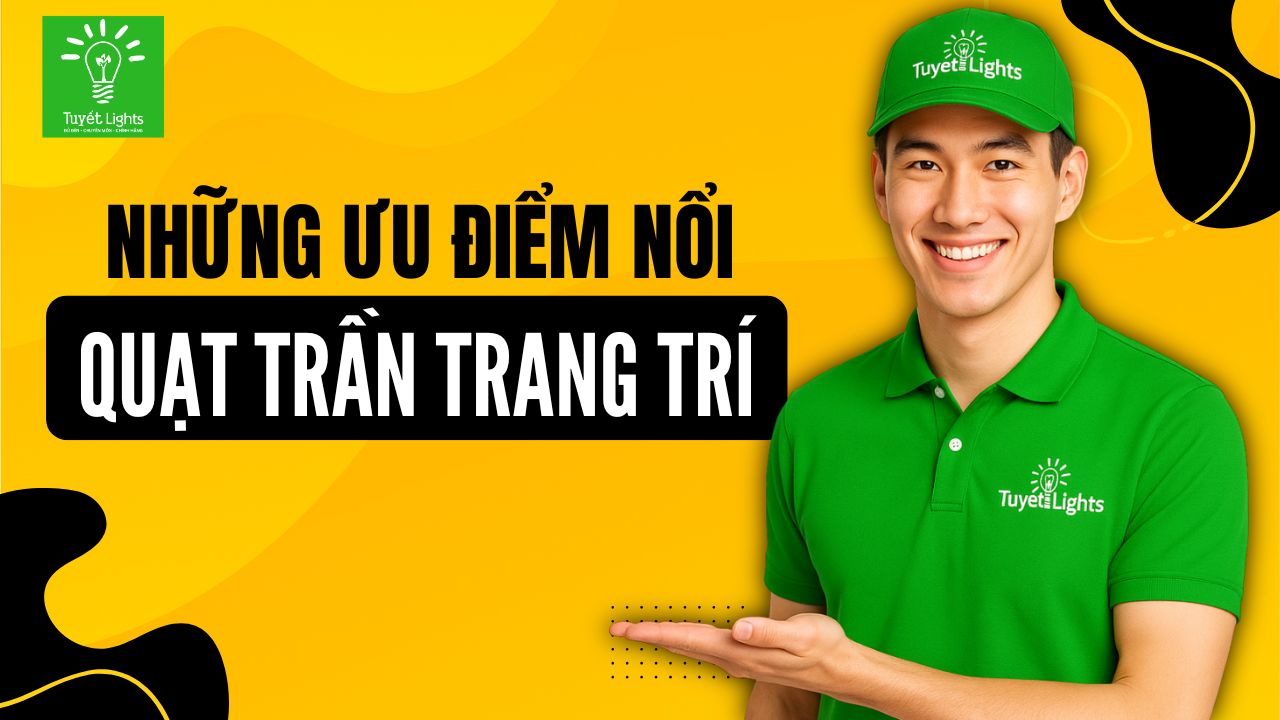 NHỮNG ƯU ĐIỂM NỔI BẬT NHẤT CỦA QUẠT TRẦN TRANG TRÍ